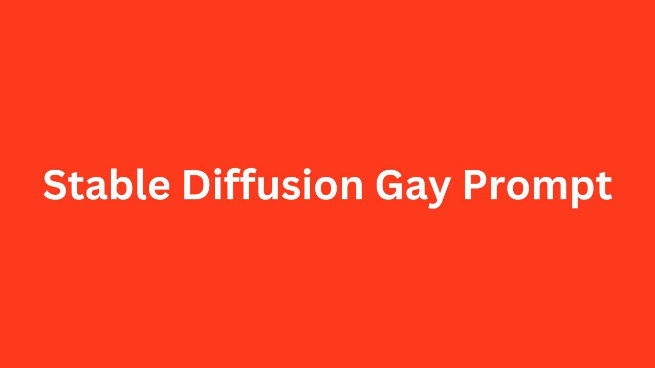 Stable Diffusion Gay Prompt
